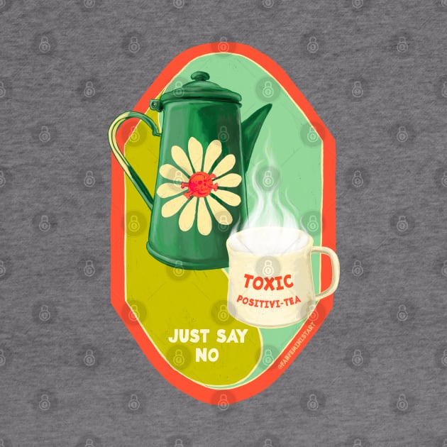 Toxic Positivitea Just Say No by FabulouslyFeminist